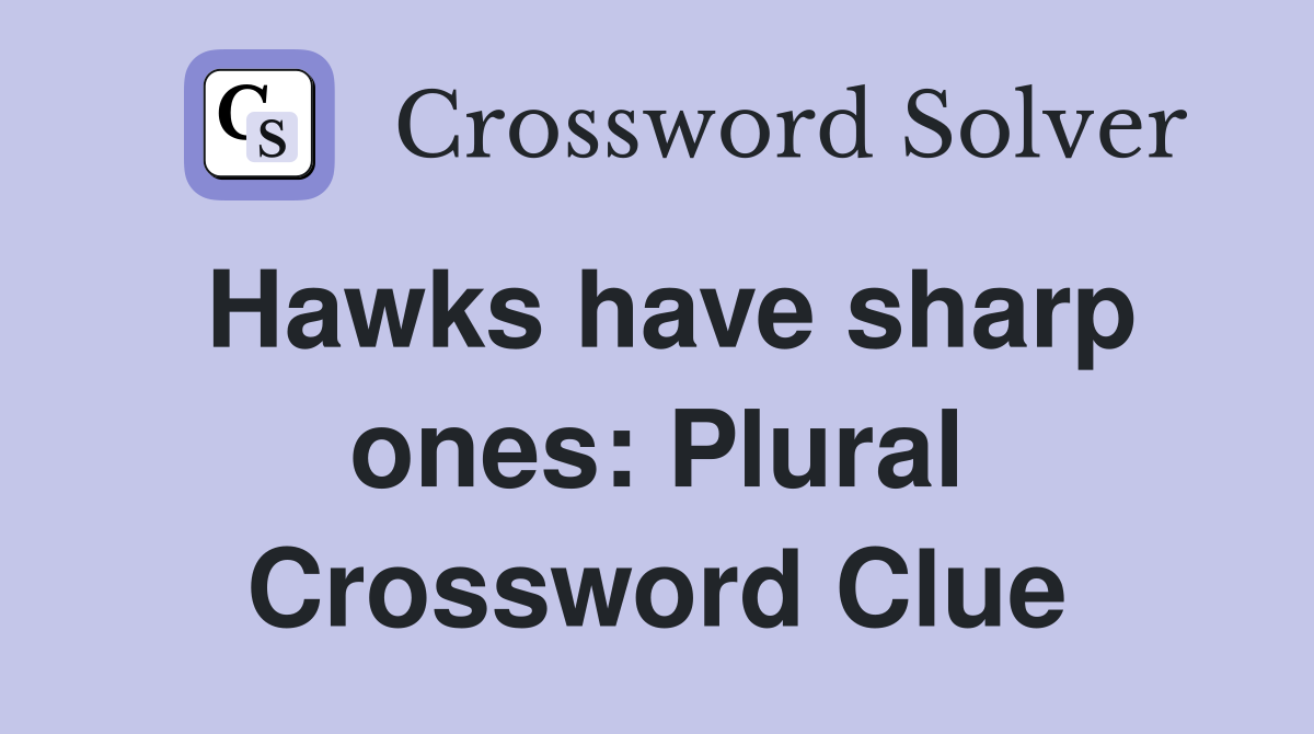 Hawks have sharp ones: Plural Crossword Clue Answers Crossword Solver
